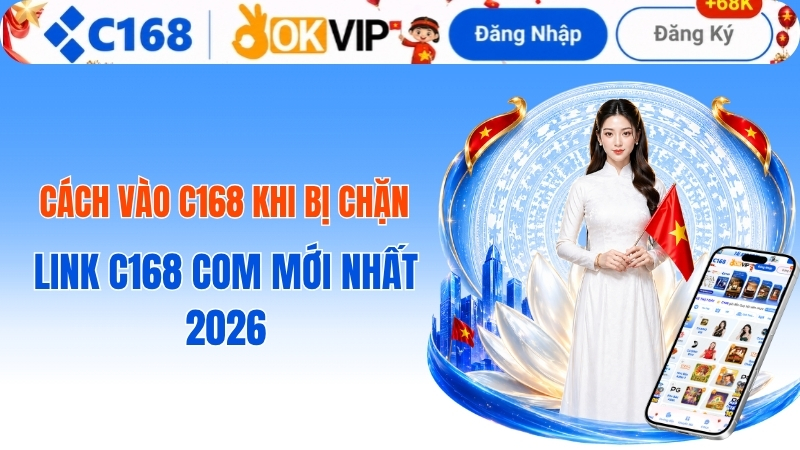 Cách vào c168 khi bị chặn - Link C168 COM mới nhất 2026 2 Cách vào c168 khi bị chặn - Link C168 COM mới nhất 2026