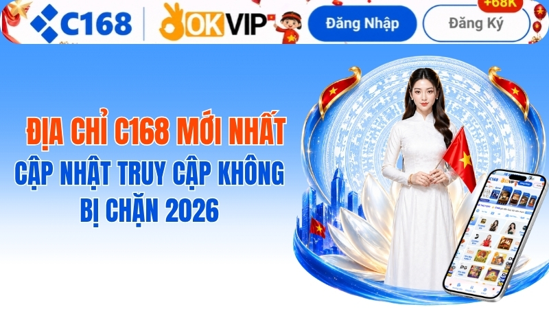 Địa Chỉ C168 Mới Nhất: Cập Nhật Đường Dẫn Truy Cập An Toàn Và Không Bị Chặn 2026 2 Địa Chỉ C168 Mới Nhất: Cập Nhật Truy Cập Không Bị Chặn 2026